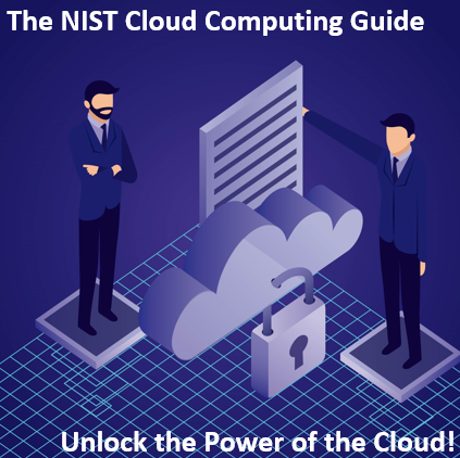 The NIST Cloud Computing Guide: Unlock The Power Of The Cloud ...