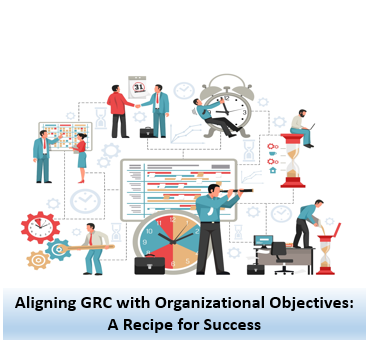 Aligning GRC with Organizational Objectives: A Recipe for Success