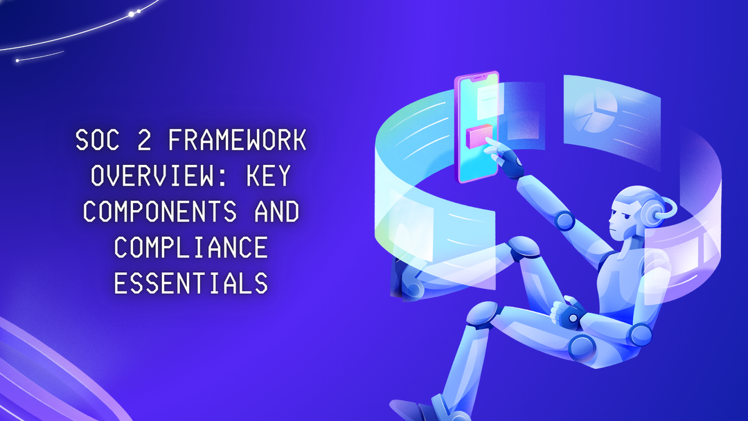 SOC 2 Framework Overview: Key Components And Compliance Essentials