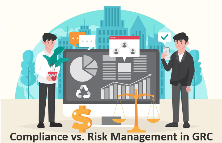 Compliance vs. Risk Management in GRC: A Delicate Balancing Act