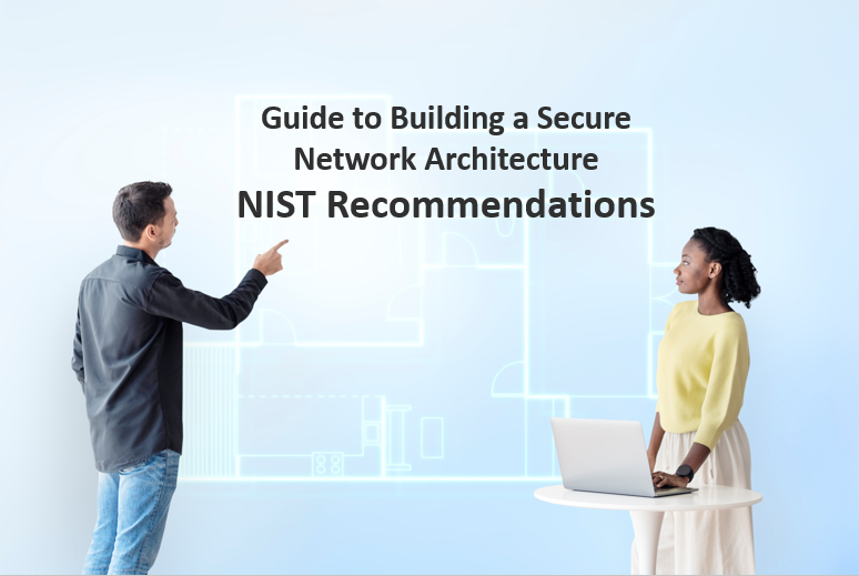 The Ultimate Guide to Building a Secure Network Architecture: NIST Recommendations
