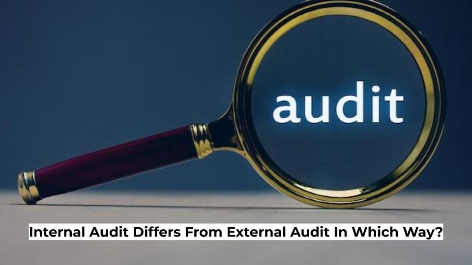 Internal Audit Differs From External Audit In Which Way?