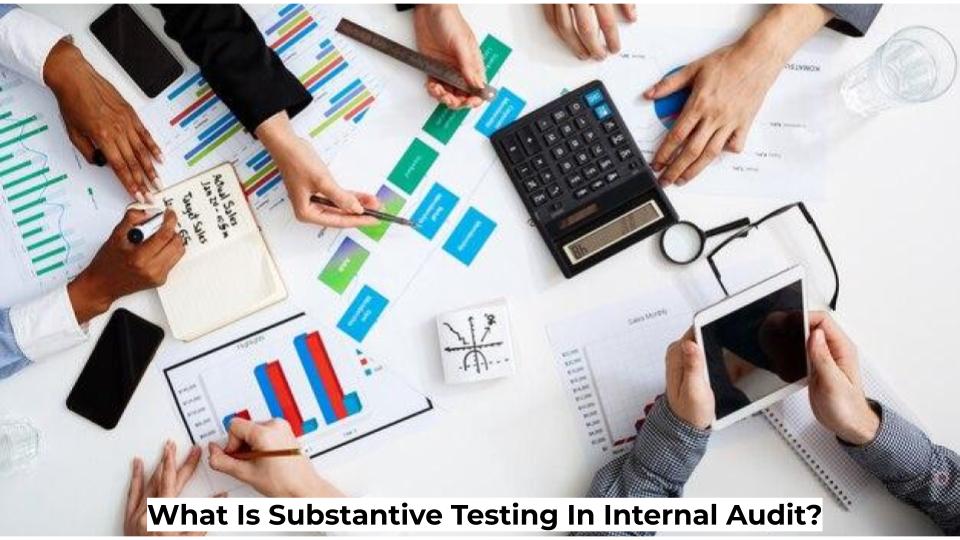 What Is Substantive Testing In Internal Audit?