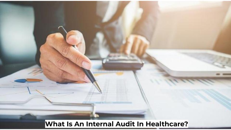 What Is An Internal Audit In Healthcare? or healthcare internal auditing ?