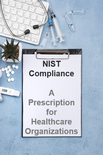 Unlocking NIST Compliance: A Prescription for Healthcare Organizations