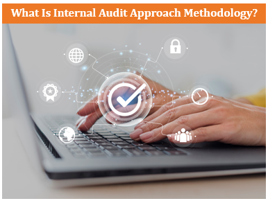 What Is Internal Audit Approach Methodology?
