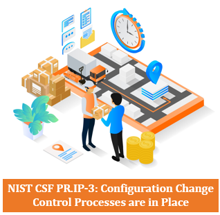 NIST CSF PR.IP-3: Configuration Change Control Processes are in Place