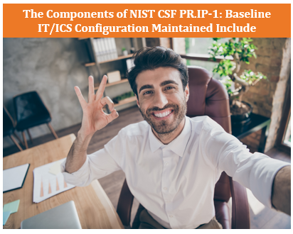NIST CSF PR.IP-1: Baseline IT/ICS Configuration Maintained