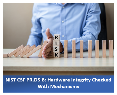 NIST CSF PR.DS-8: Hardware Integrity Checked With Mechanisms
