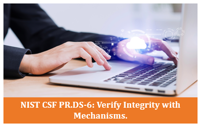 NIST CSF PR.DS-6: Verify Integrity with Mechanisms.