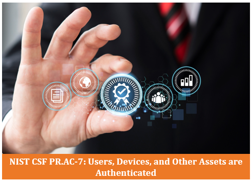 NIST CSF PR.AC-7: Users, Devices, and Other Assets are Authenticated.