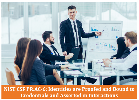 NIST CSF PR.AC-6: Identities are Proofed and Bound to Credentials and Asserted in Interactions