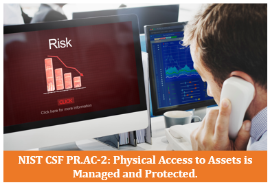 NIST CSF PR.AC-2: Physical Access to Assets is Managed and Protected.