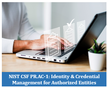NIST CSF PR.AC-1: Identity & Credential Management for Authorized Entities