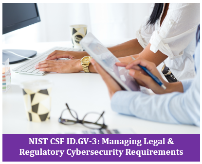 NIST CSF ID. GV-3: Managing Legal & Regulatory Cybersecurity Requirements