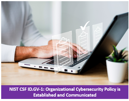 NIST CSF ID.GV-1: Organizational Cybersecurity Policy is Established and Communicated