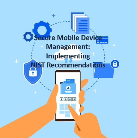Secure Mobile Device Management: Implementing NIST Recommendations