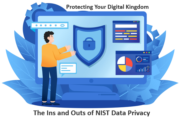 The Ins and Outs of NIST Data Privacy: Protecting Your Digital Kingdom